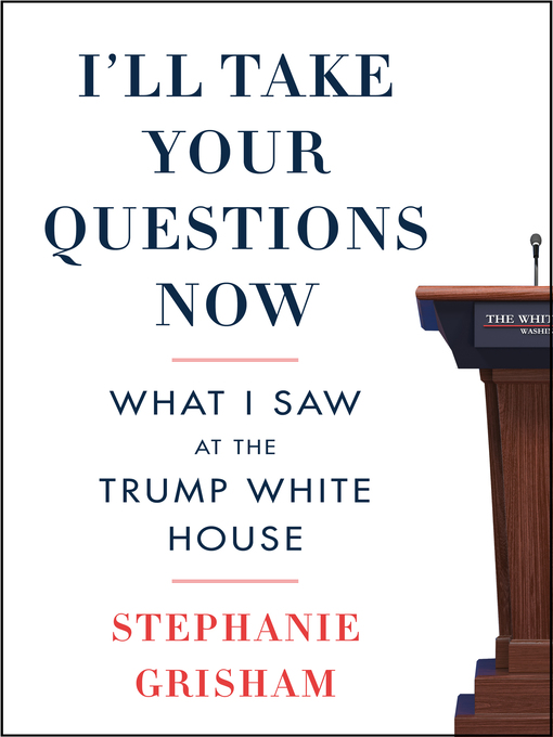Title details for I'll Take Your Questions Now by Stephanie Grisham - Available